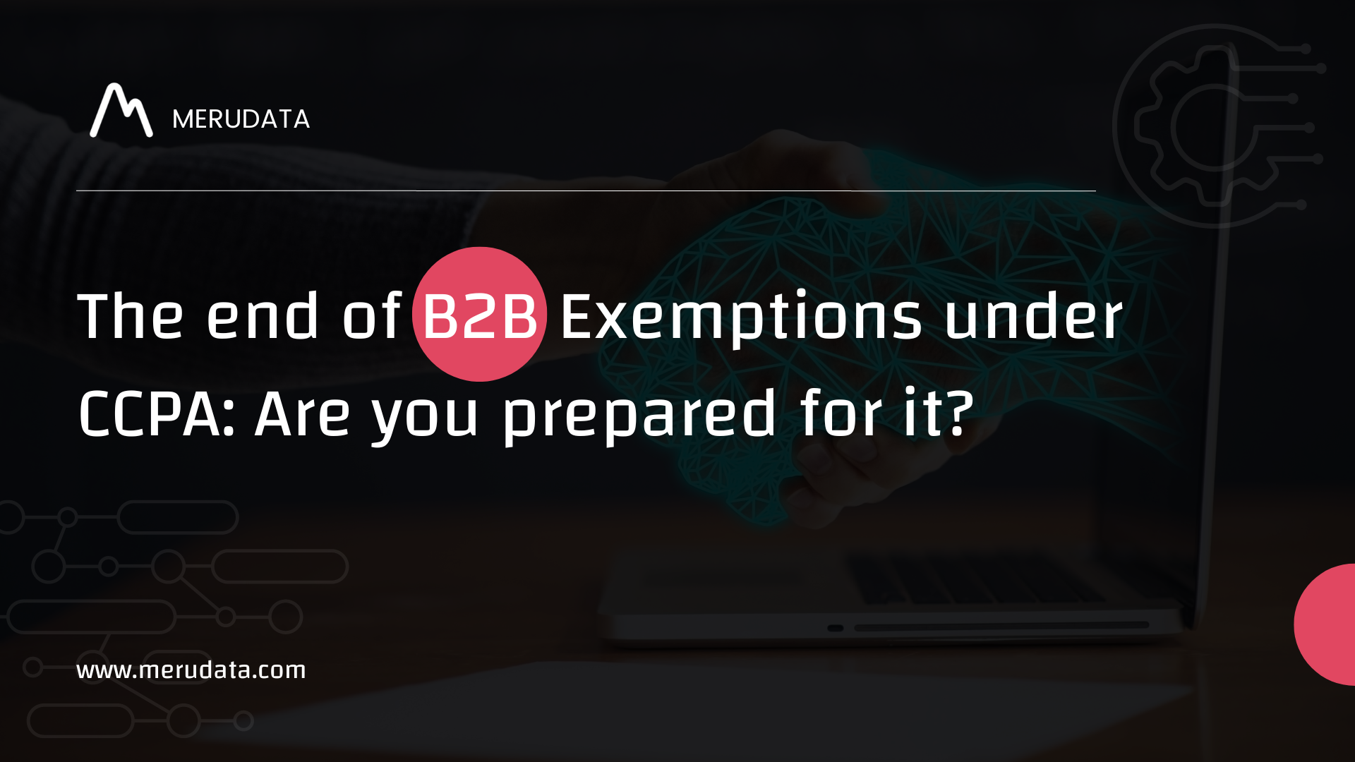 the-end-of-b2b-exemptions-under-ccpa-are-you-prepared-for-it